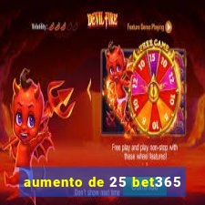 aumento de 25 bet365